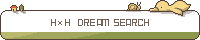 H~H DREAM SEARCH